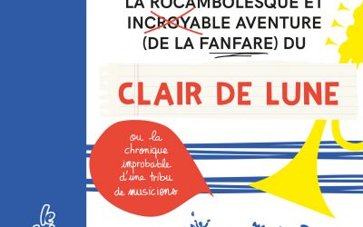 La rocambolesque et incroyable aventure (de la Fanfare) du Clair de lune
